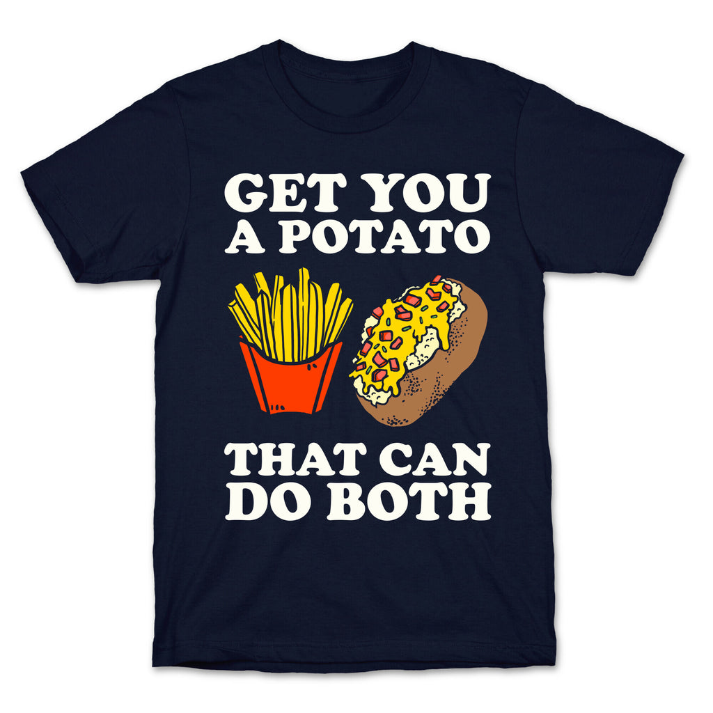 Get You A Potato That Can Do Both T-Shirt