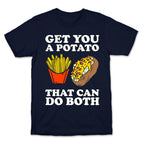 Get You A Potato That Can Do Both T-Shirt