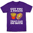 Get You A Potato That Can Do Both T-Shirt