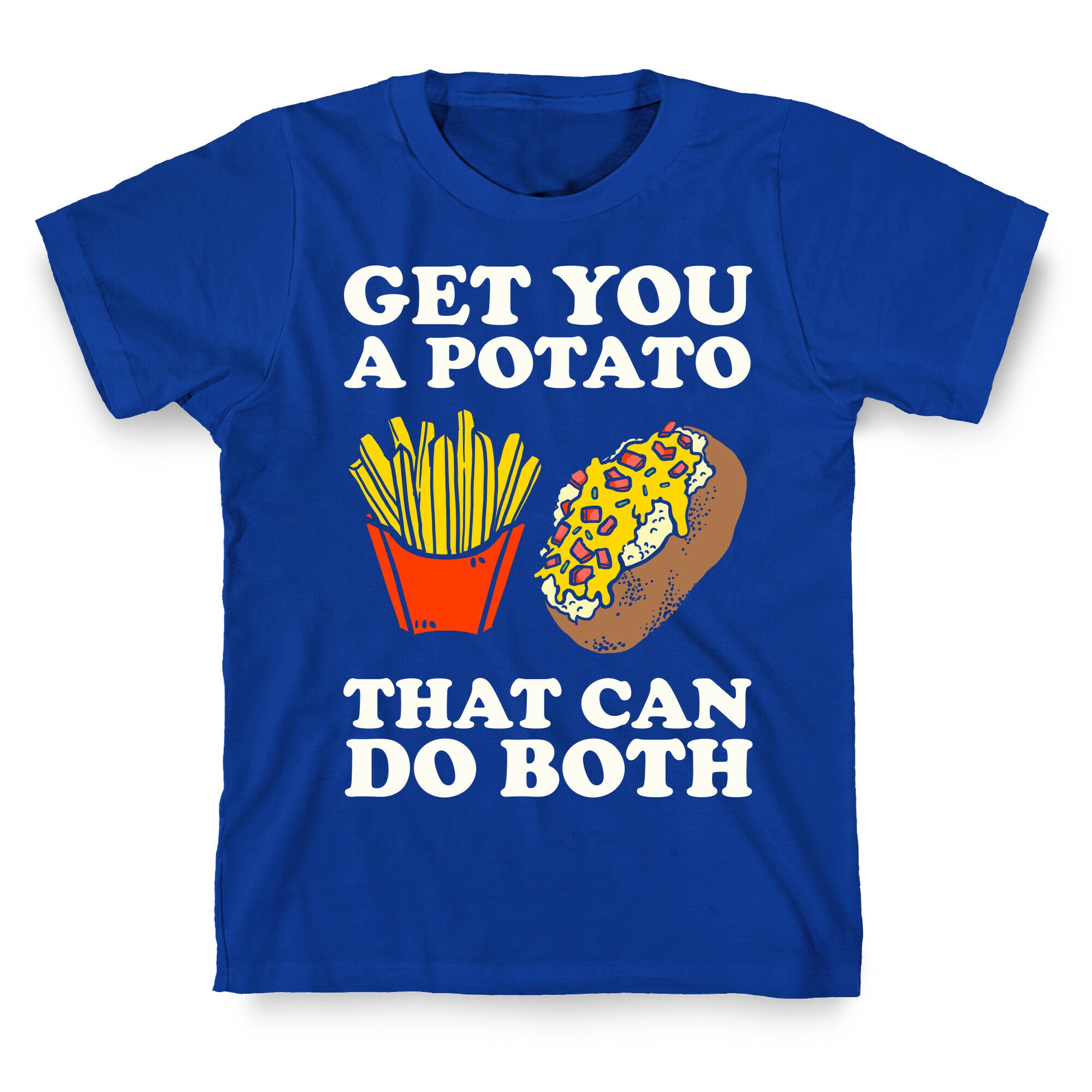 Get You A Potato That Can Do Both T-Shirt