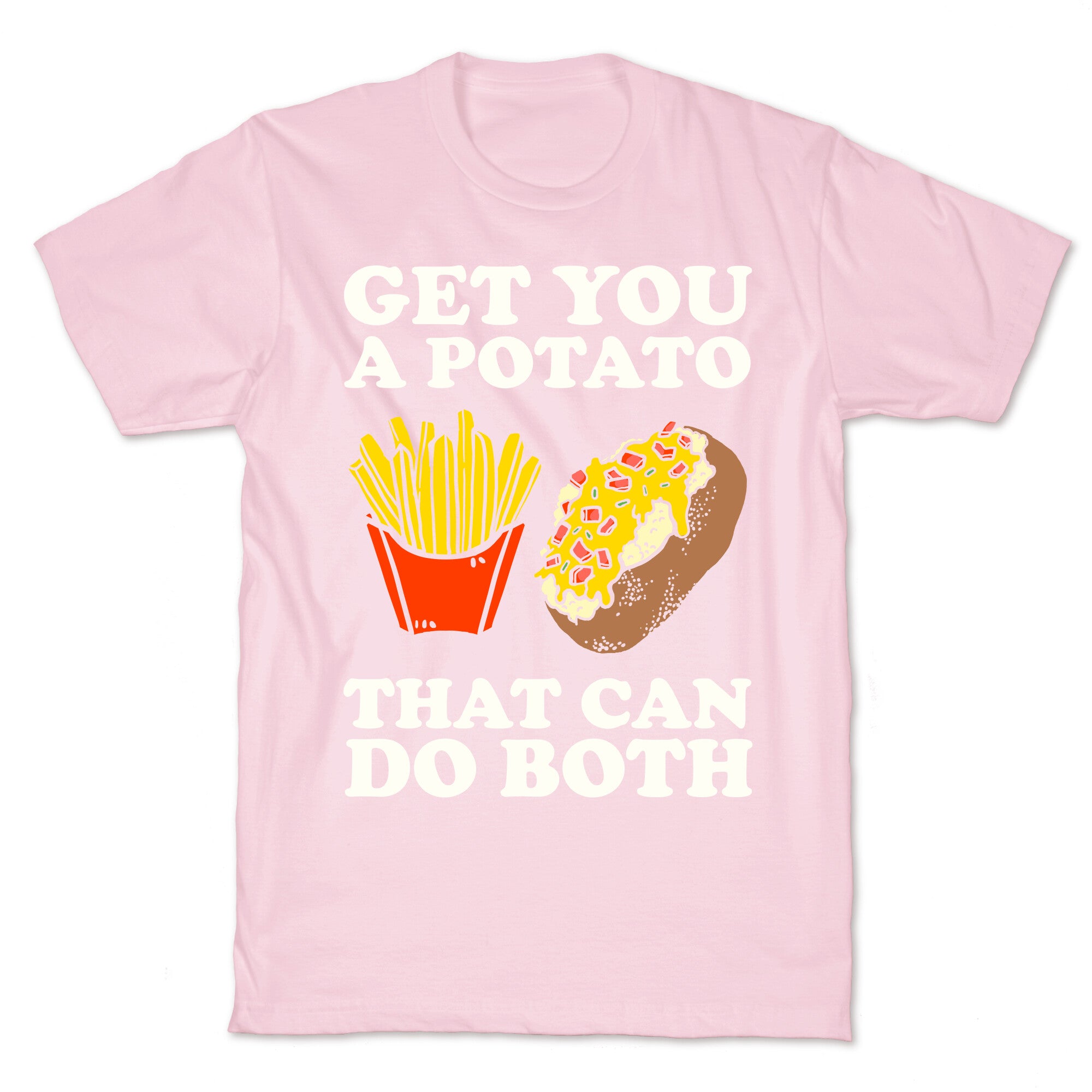 Get You A Potato That Can Do Both T-Shirt