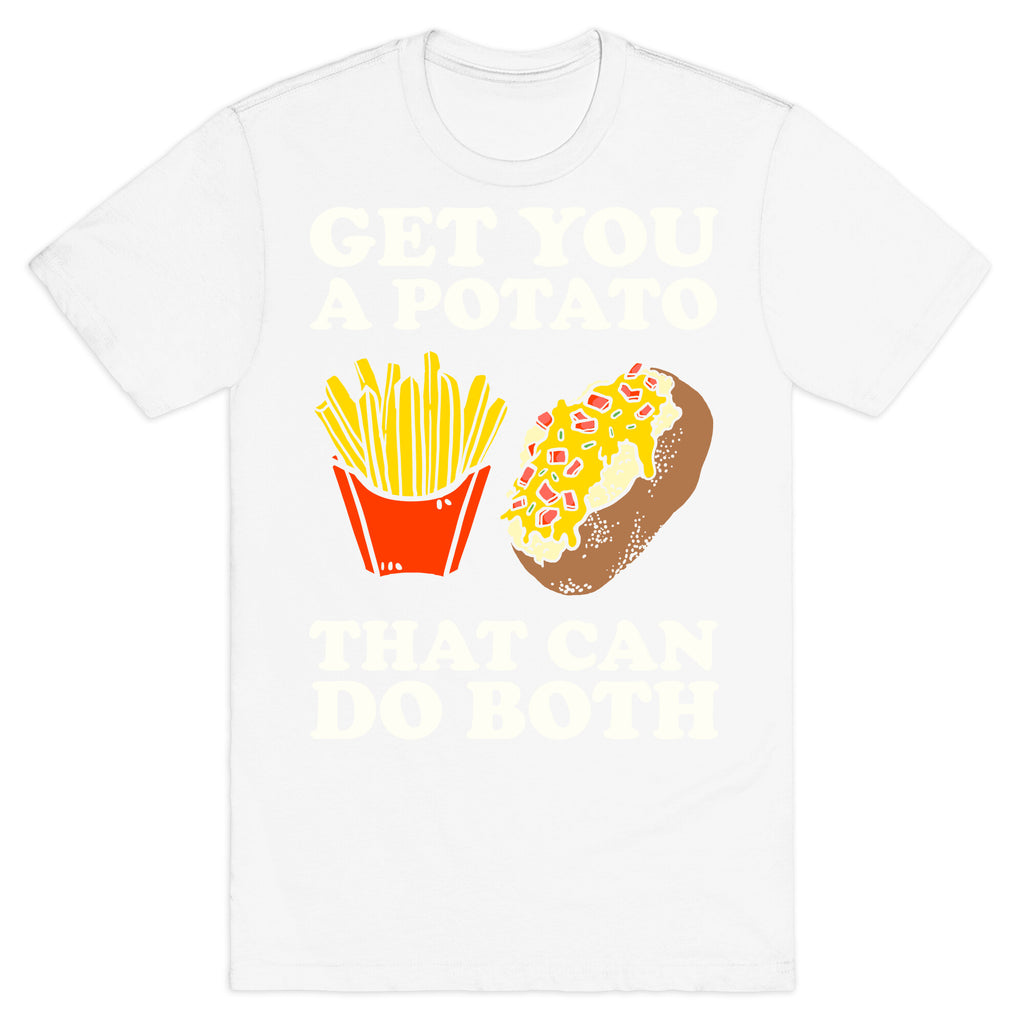 Get You A Potato That Can Do Both T-Shirt