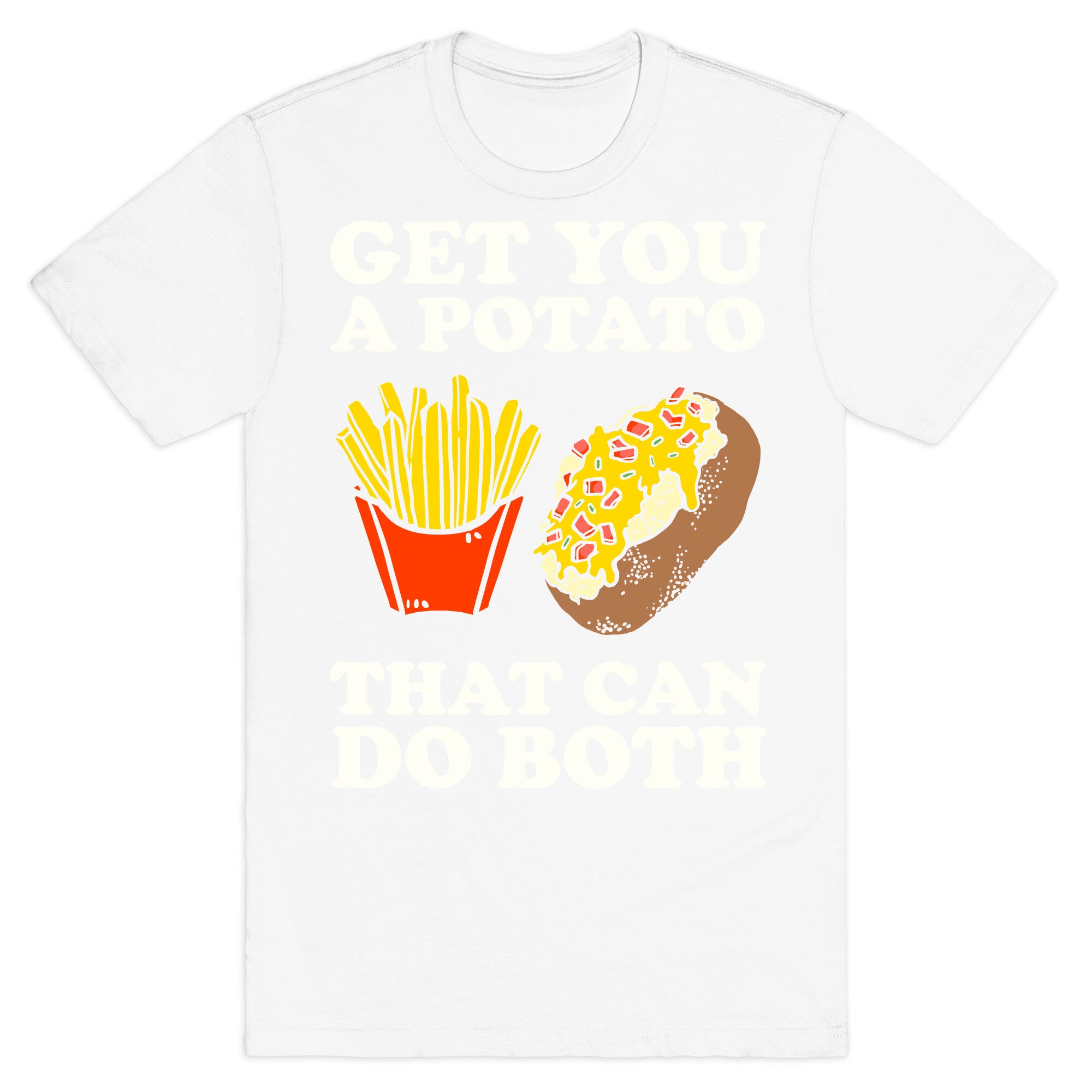 Get You A Potato That Can Do Both T-Shirt