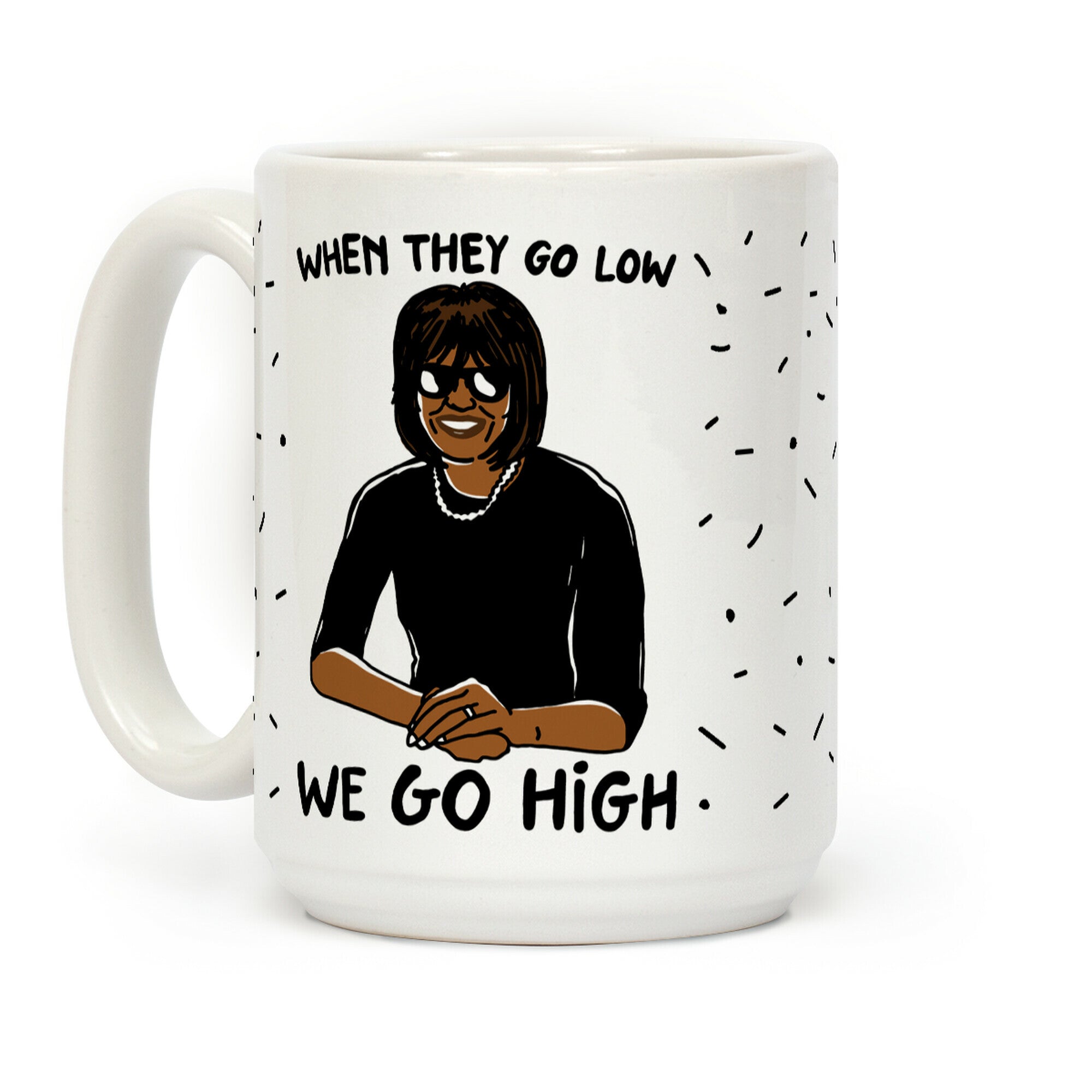 When They Go Low We Go High Coffee Mug