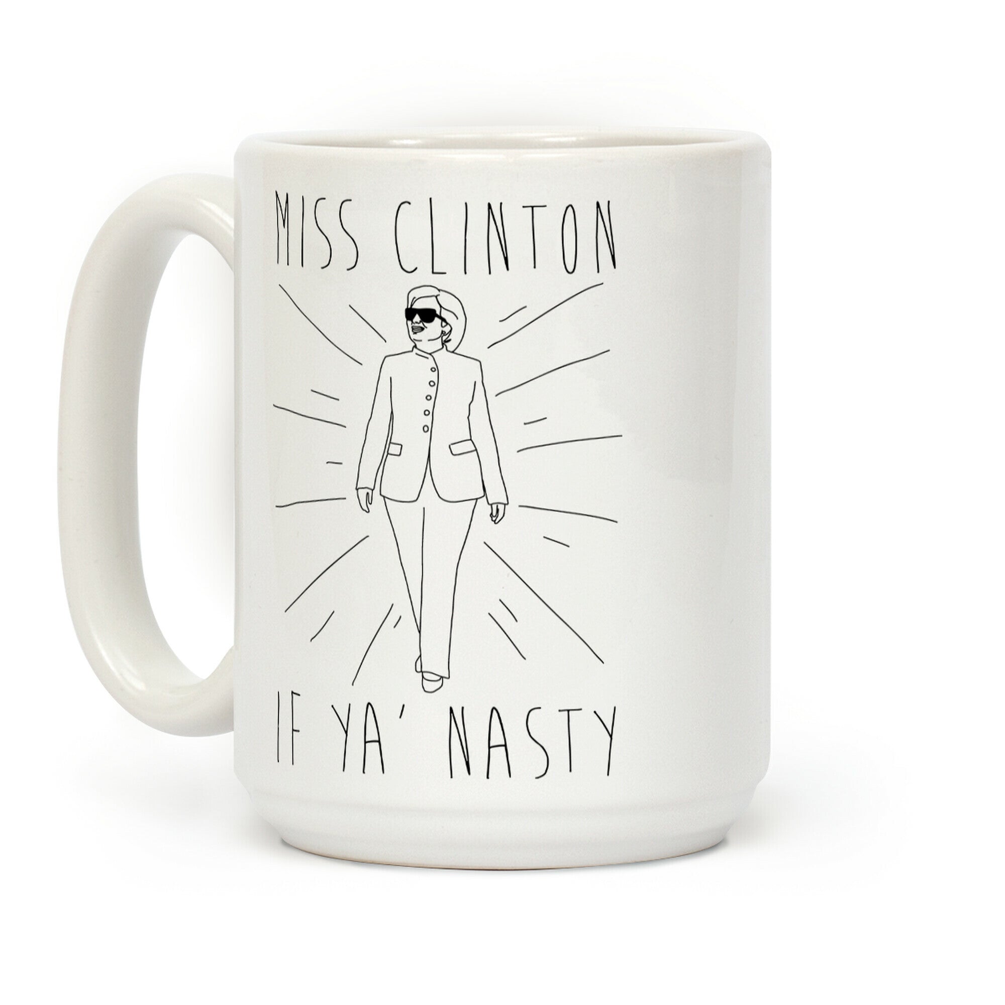 Miss Clinton If Ya' Nasty Coffee Mug