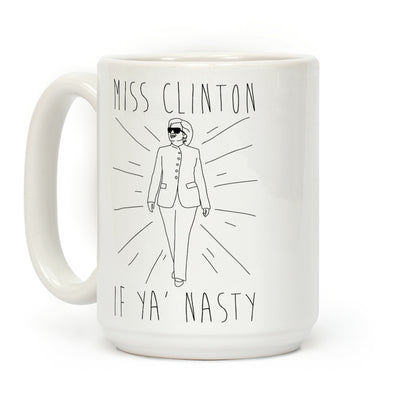 Miss Clinton If Ya' Nasty Coffee Mug