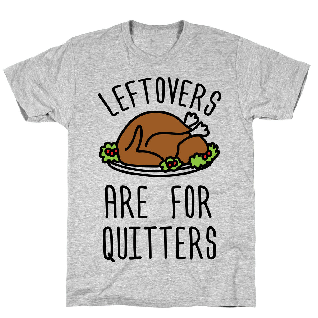 Leftovers Are For Quitters T-Shirt