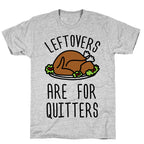 Leftovers Are For Quitters T-Shirt