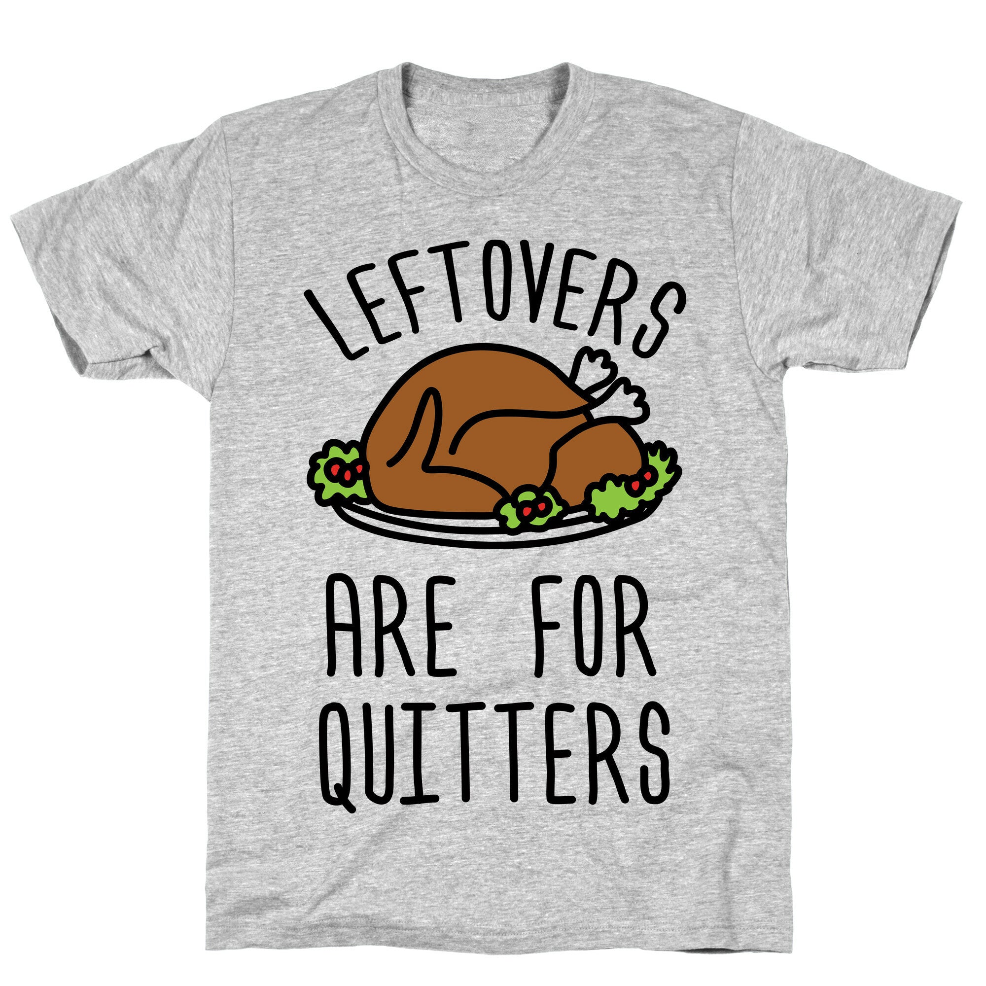Leftovers Are For Quitters T-Shirt