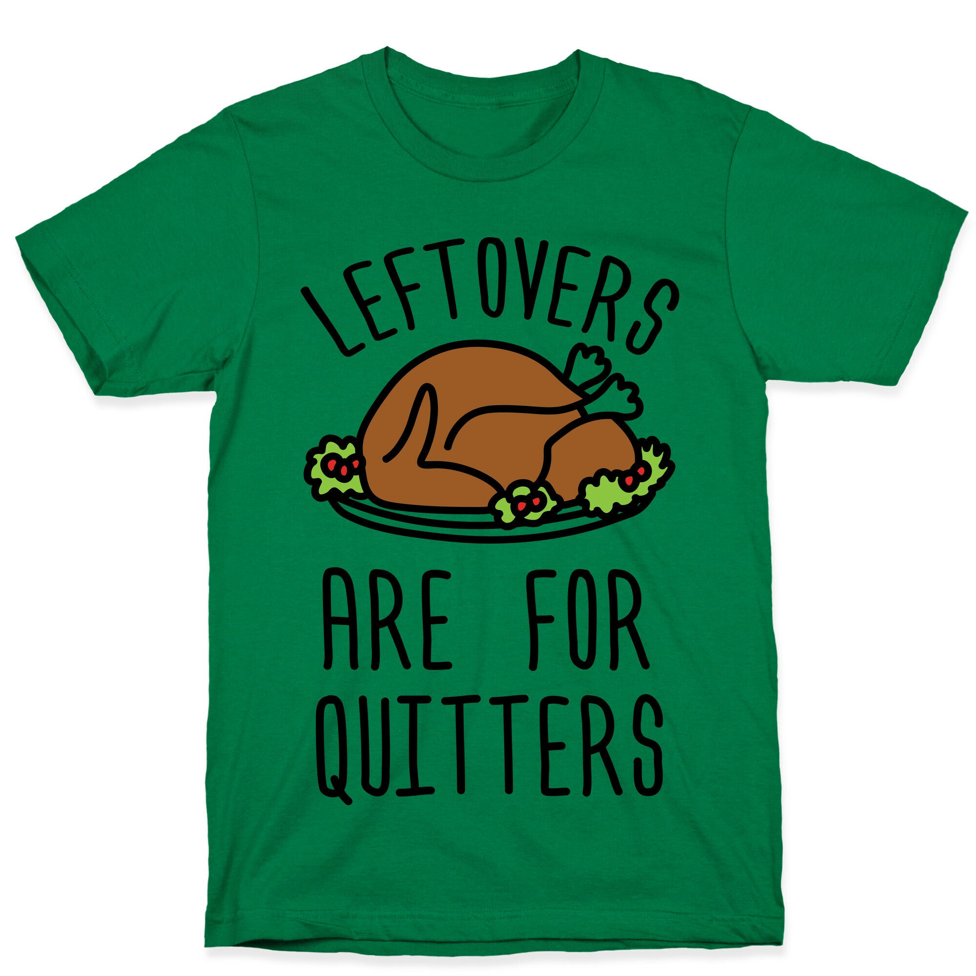 Leftovers Are For Quitters T-Shirt