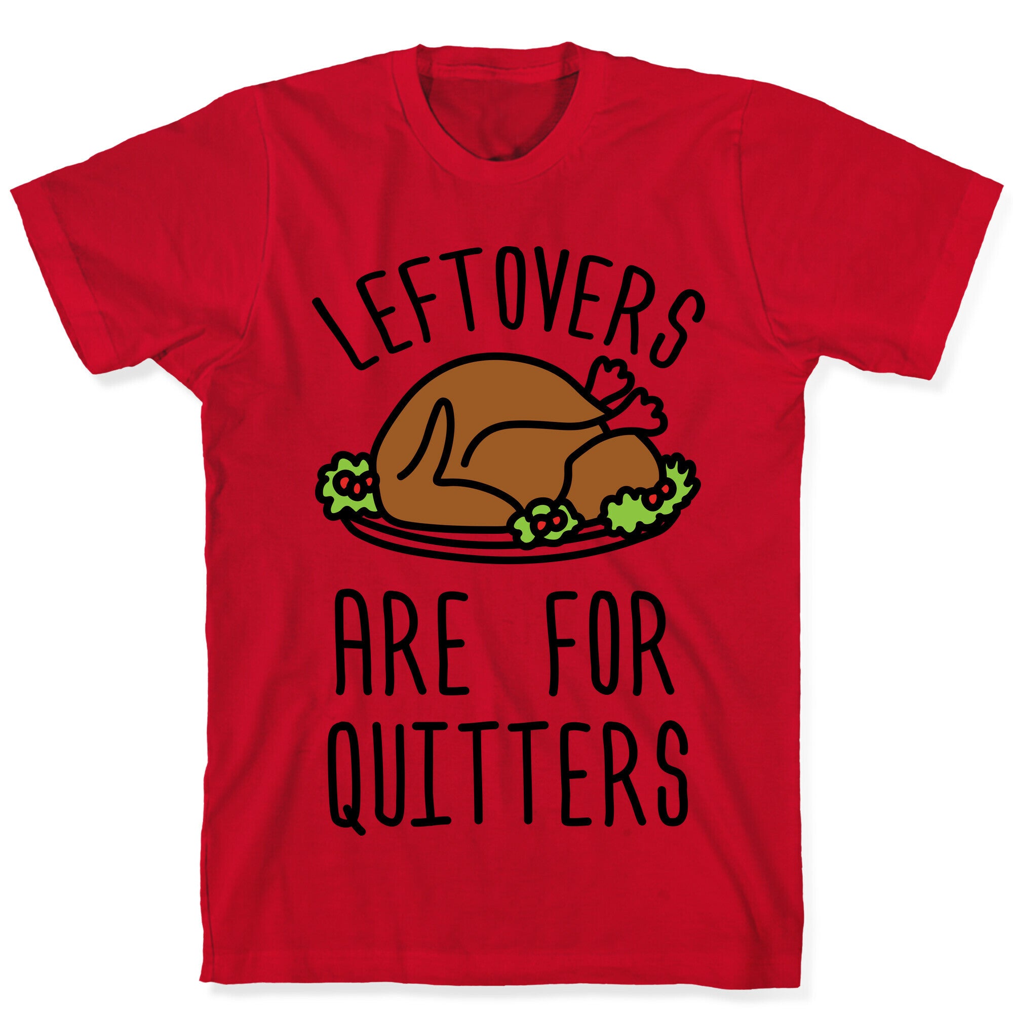 Leftovers Are For Quitters T-Shirt