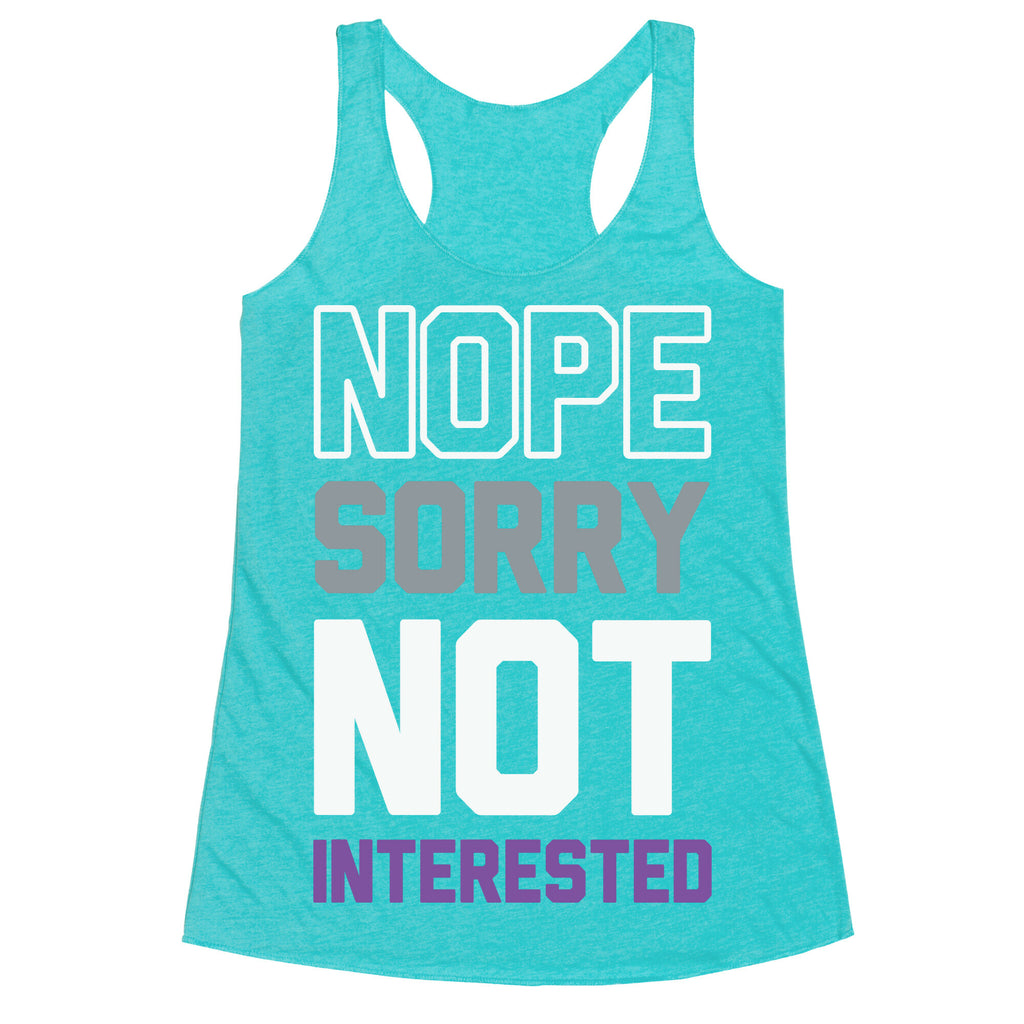 Nope Sorry Not Interested Racerback Tank