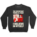 The Important Thing Is That I Believe In Myself Crewneck Sweatshirt