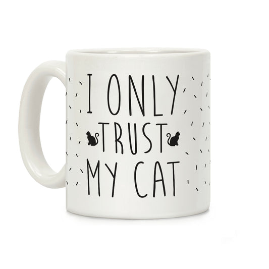 I Only Trust My Cat Coffee Mug