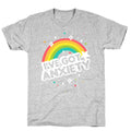 I've Got Anxiety Rainbow T-Shirt