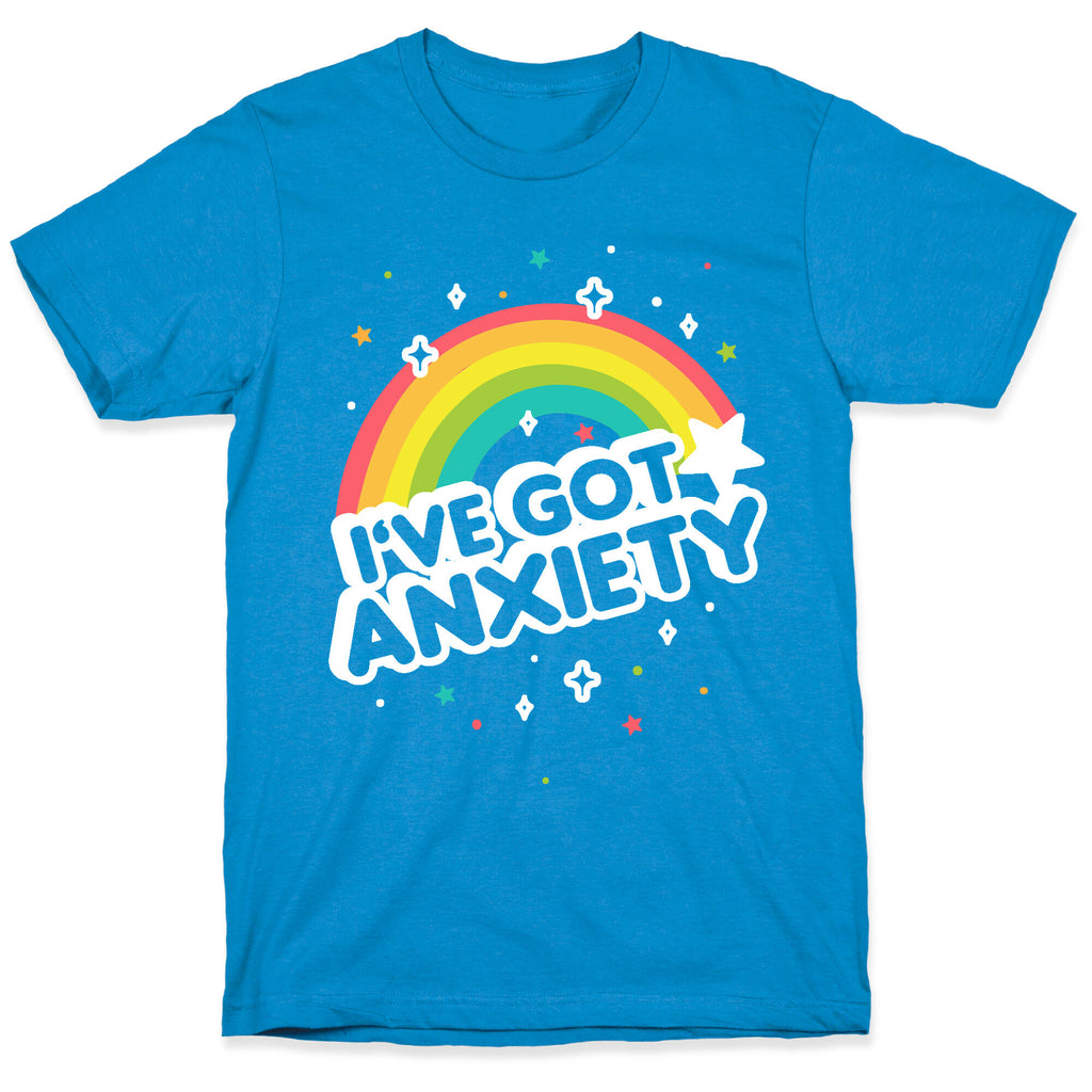 I've Got Anxiety Rainbow T-Shirt