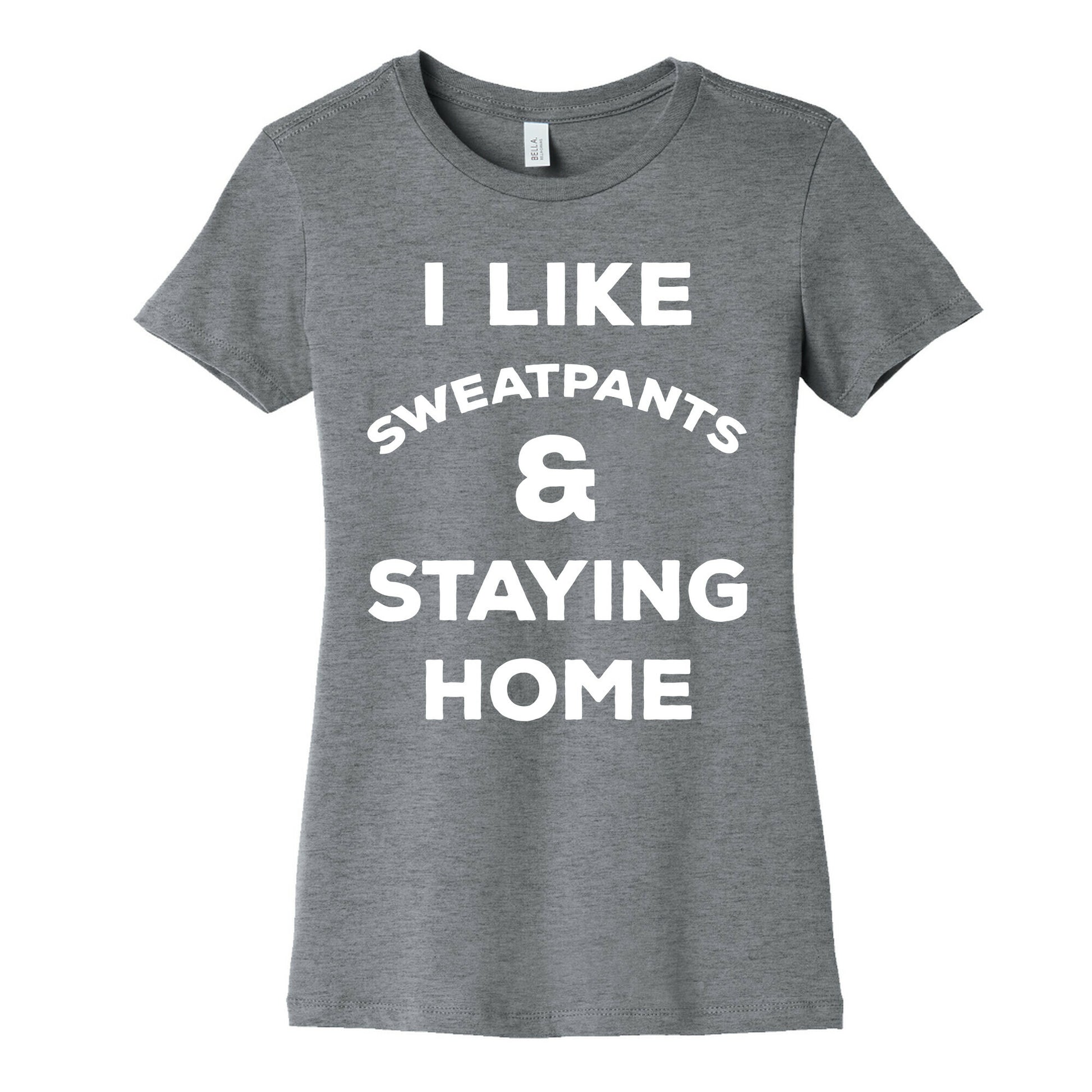 I Like Sweatpants and Staying Home Women's Cotton Tee