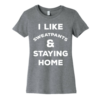I Like Sweatpants and Staying Home Women's Cotton Tee