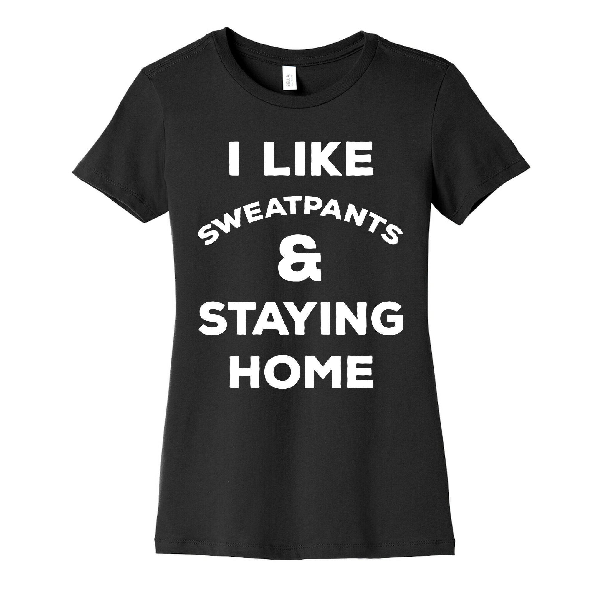 I Like Sweatpants and Staying Home Women's Cotton Tee