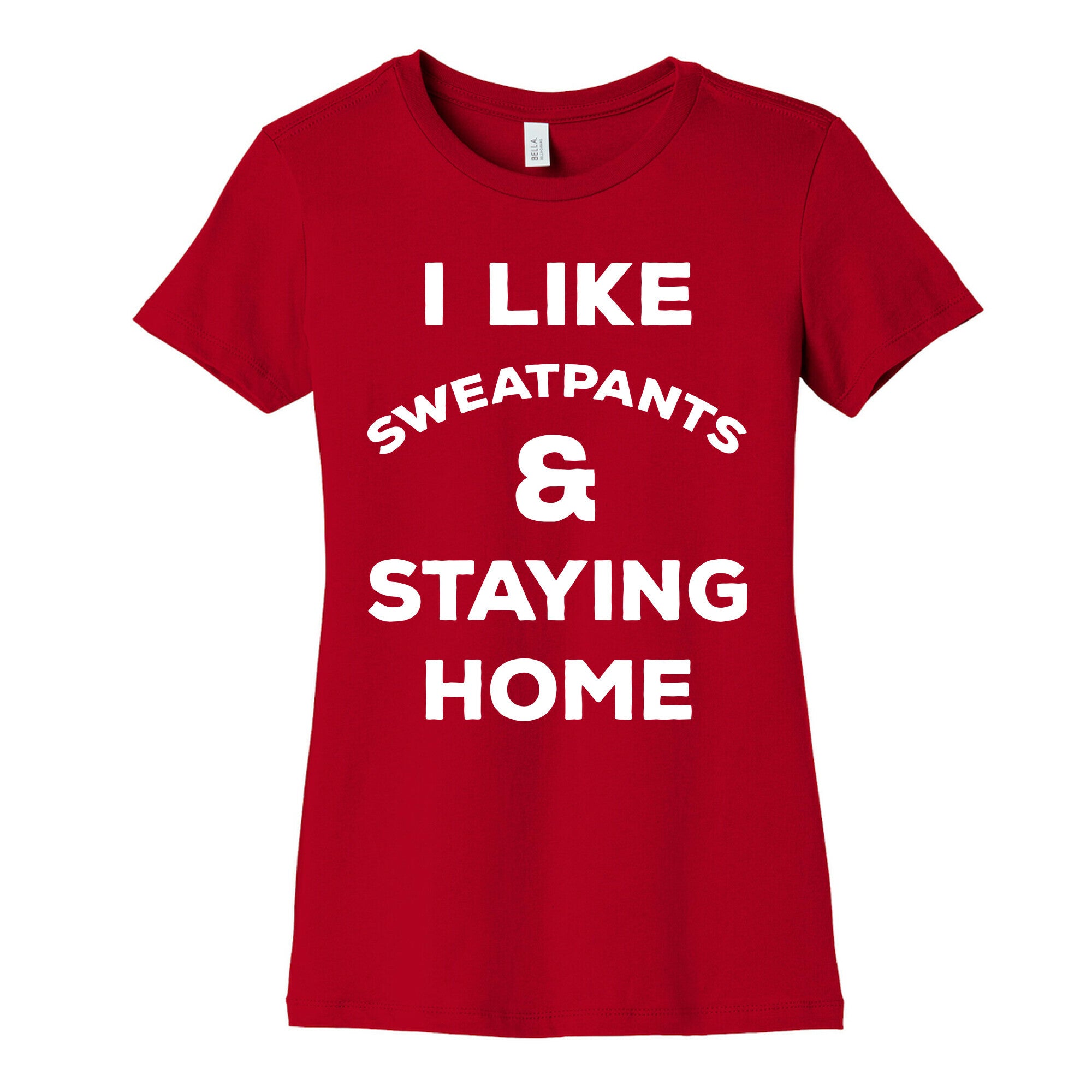 I Like Sweatpants and Staying Home Women's Cotton Tee