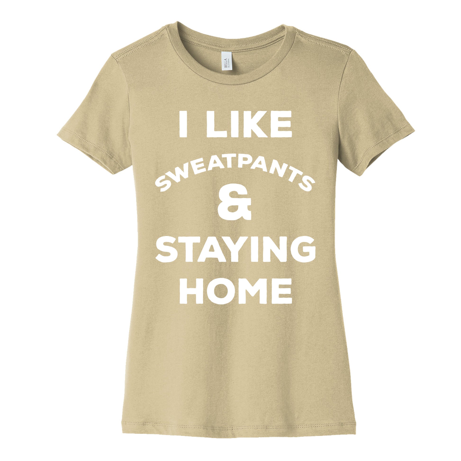 I Like Sweatpants and Staying Home Women's Cotton Tee