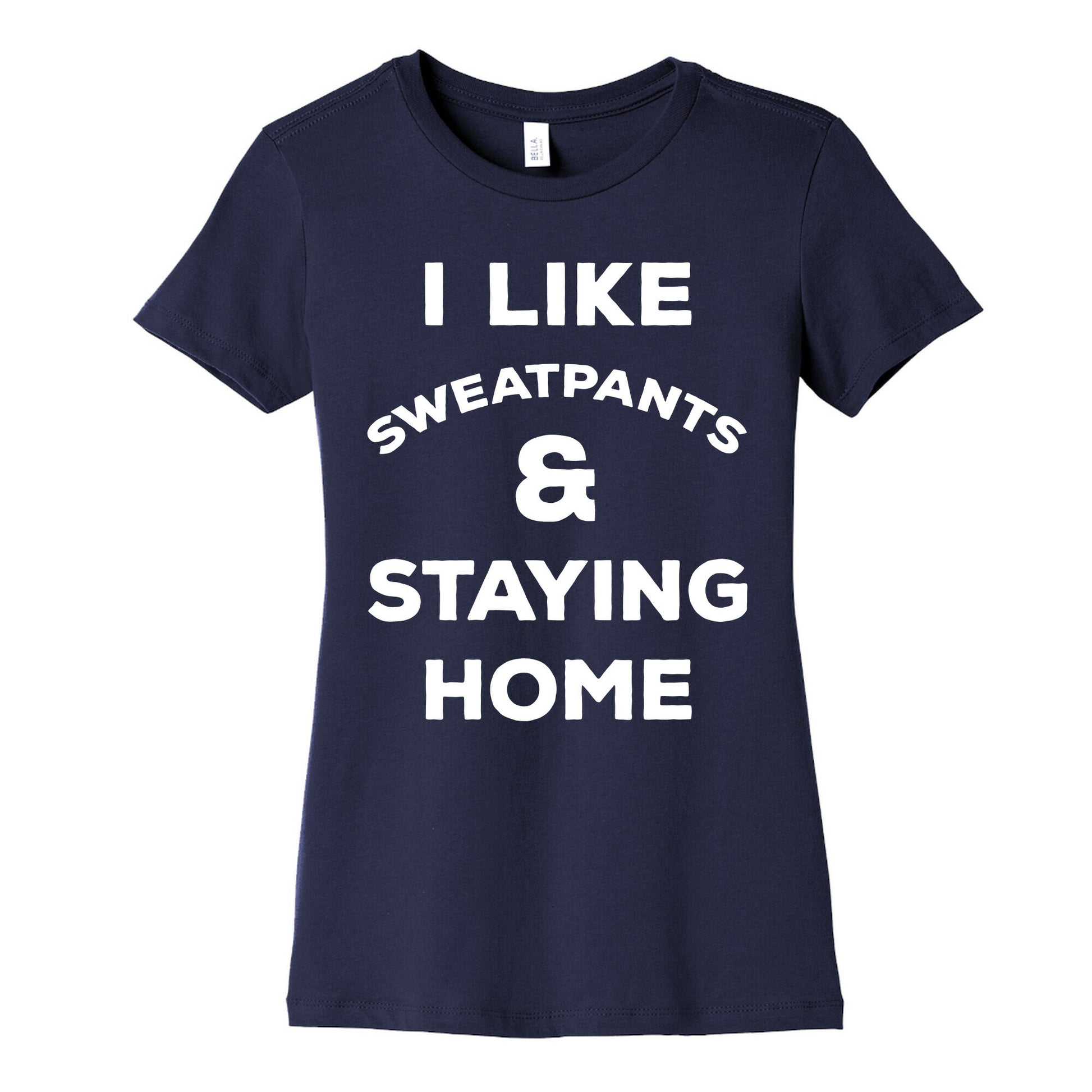 I Like Sweatpants and Staying Home Women's Cotton Tee