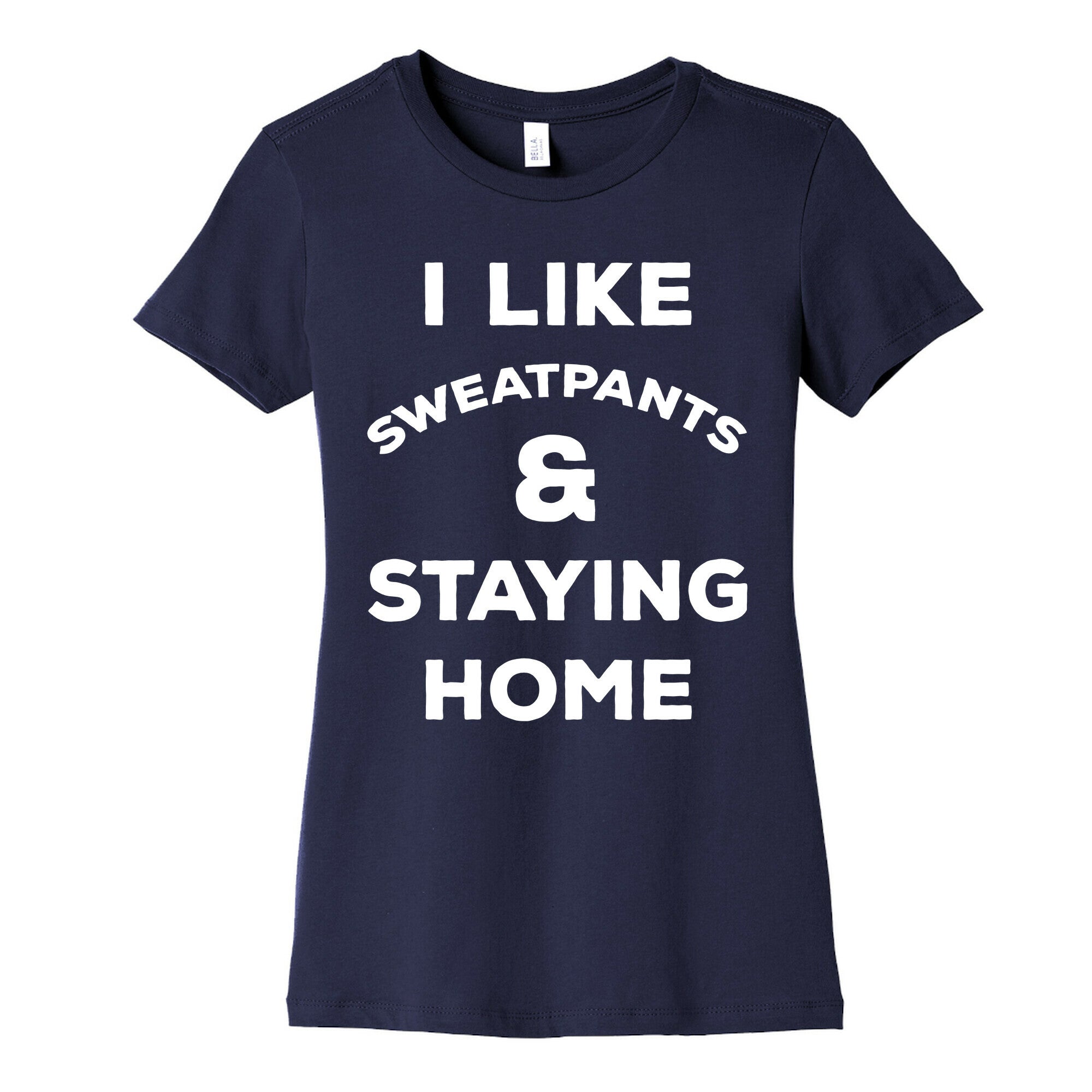 I Like Sweatpants and Staying Home Women's Cotton Tee
