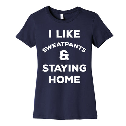I Like Sweatpants and Staying Home Women's Cotton Tee