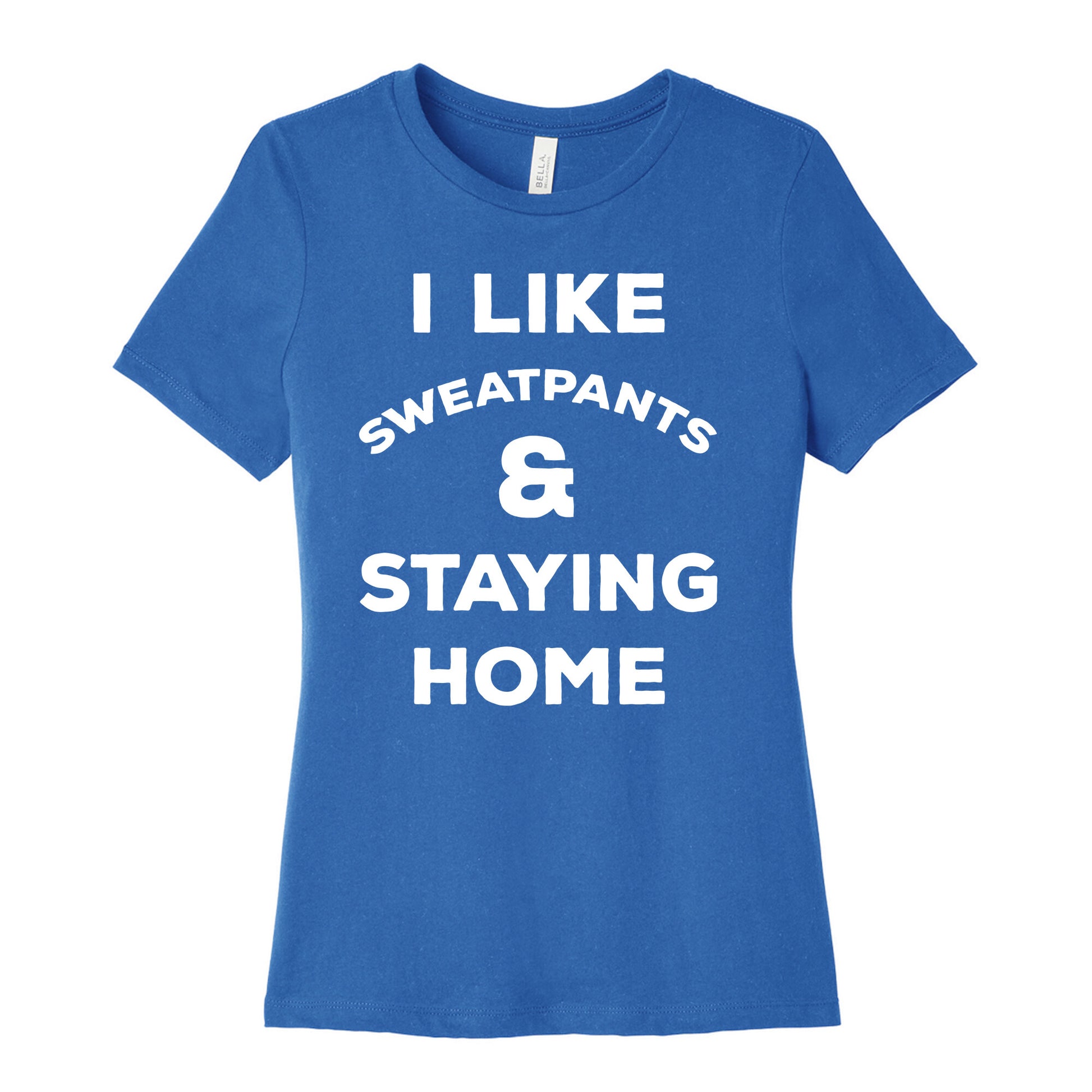 I Like Sweatpants and Staying Home Women's Cotton Tee