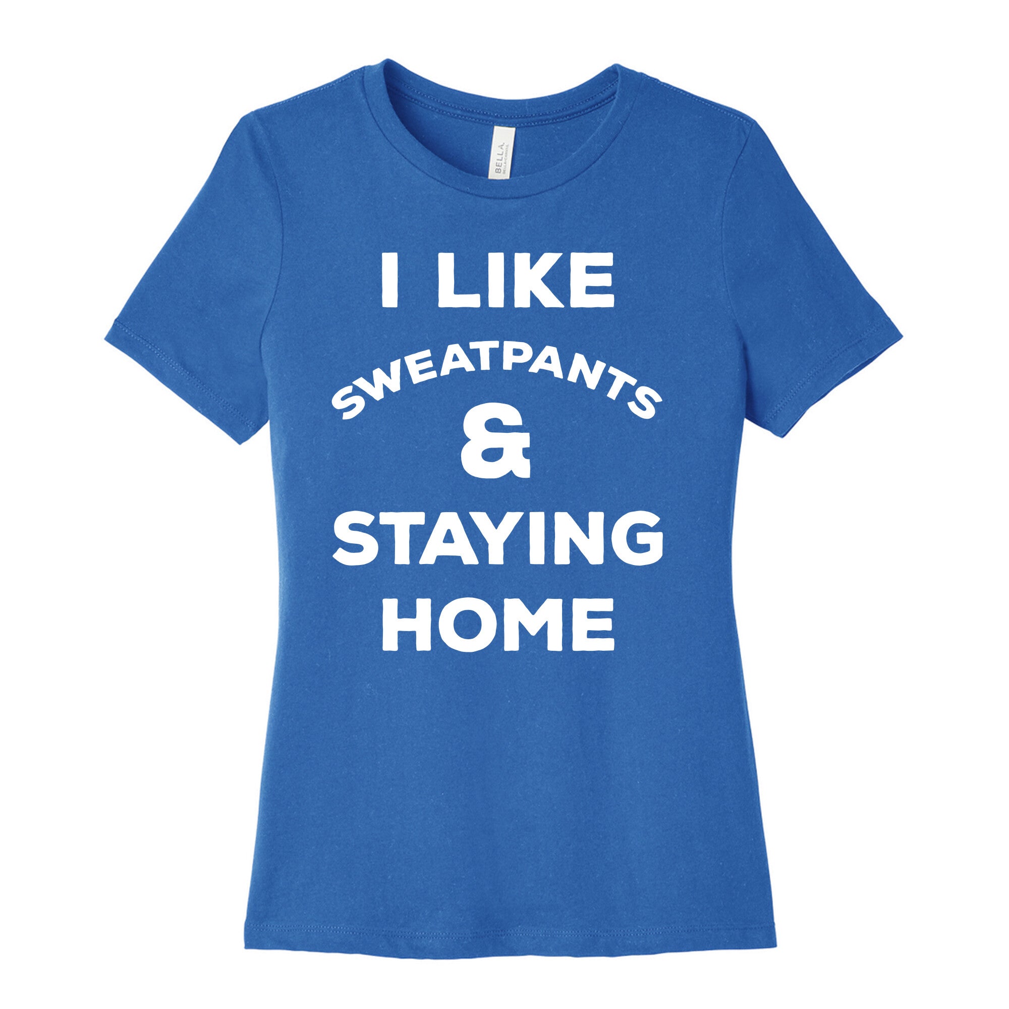 I Like Sweatpants and Staying Home Women's Cotton Tee