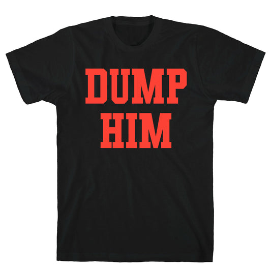 Dump Him  (Britney Shirt) T-Shirt