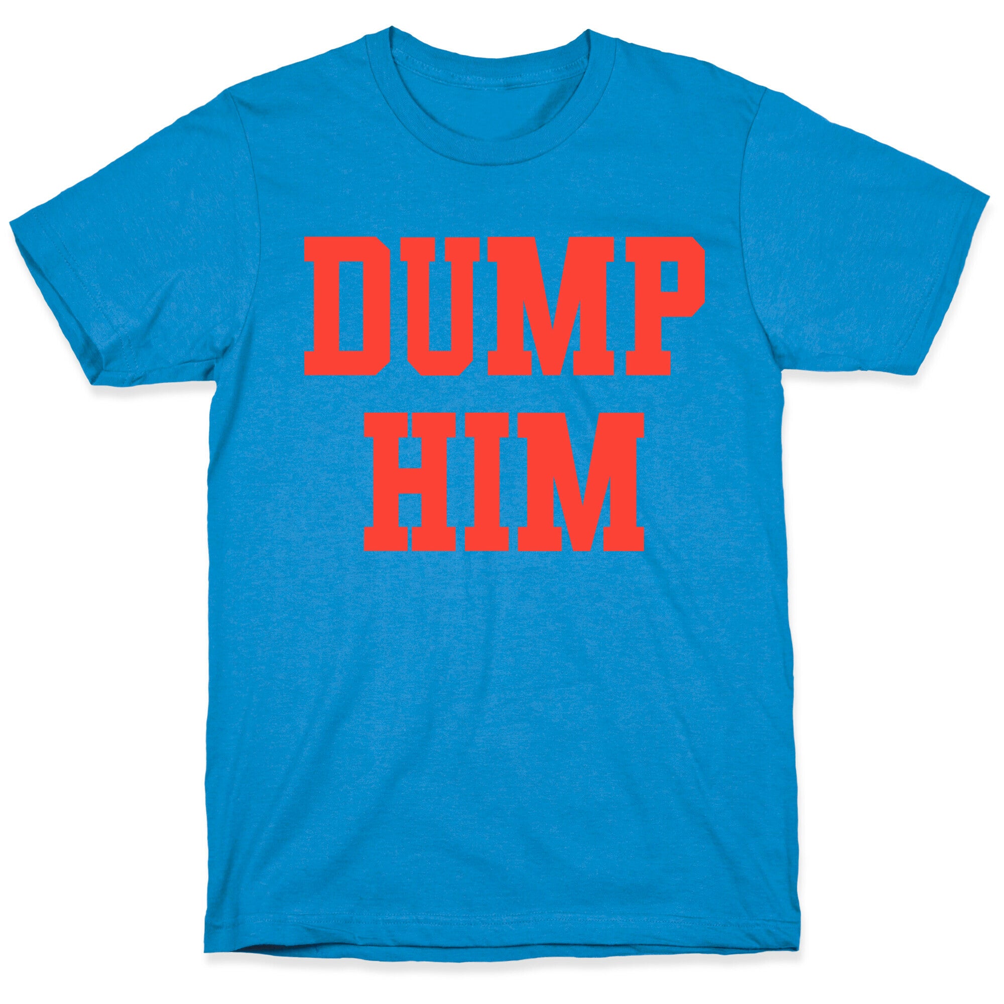 Dump Him  (Britney Shirt) T-Shirt