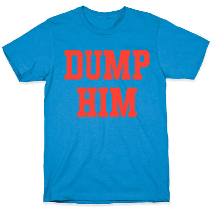 Dump Him  (Britney Shirt) T-Shirt