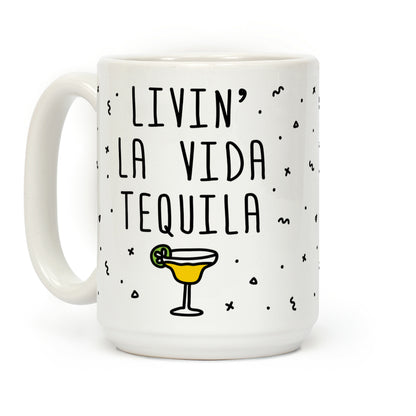 Livin' La Vida Tequila Coffee Mug