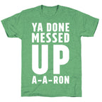 Ya Done Messed Up A-A-Ron Unisex Triblend Tee