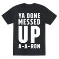Ya Done Messed Up A-A-Ron Unisex Triblend Tee