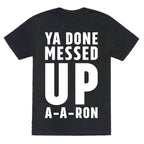 Ya Done Messed Up A-A-Ron Unisex Triblend Tee