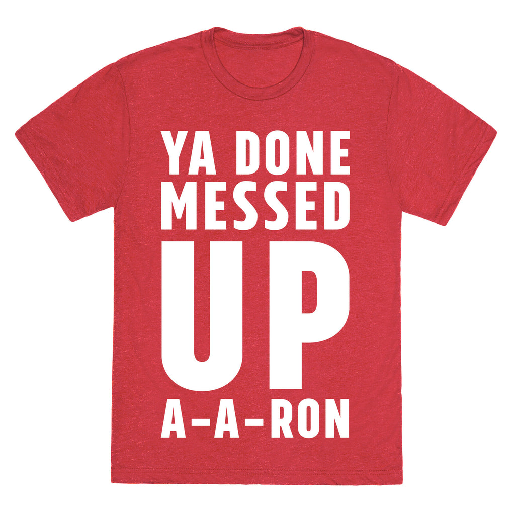 Ya Done Messed Up A-A-Ron Unisex Triblend Tee