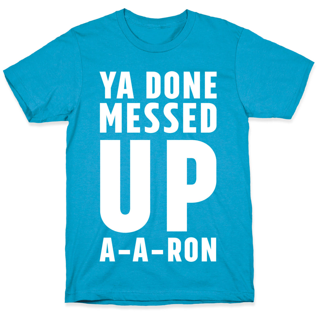 Ya Done Messed Up A-A-Ron Unisex Triblend Tee
