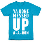 Ya Done Messed Up A-A-Ron Unisex Triblend Tee