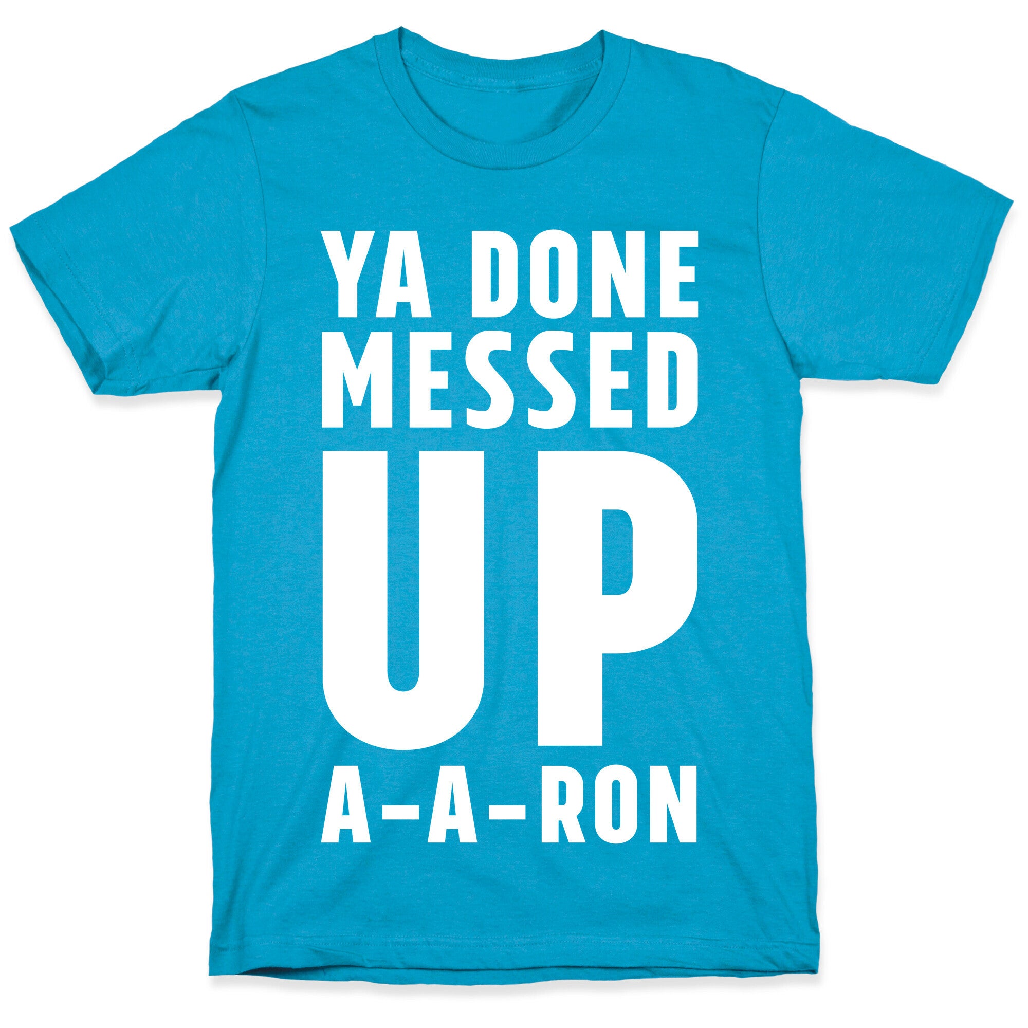 Ya Done Messed Up A-A-Ron Unisex Triblend Tee