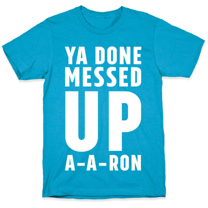 Ya Done Messed Up A-A-Ron Unisex Triblend Tee