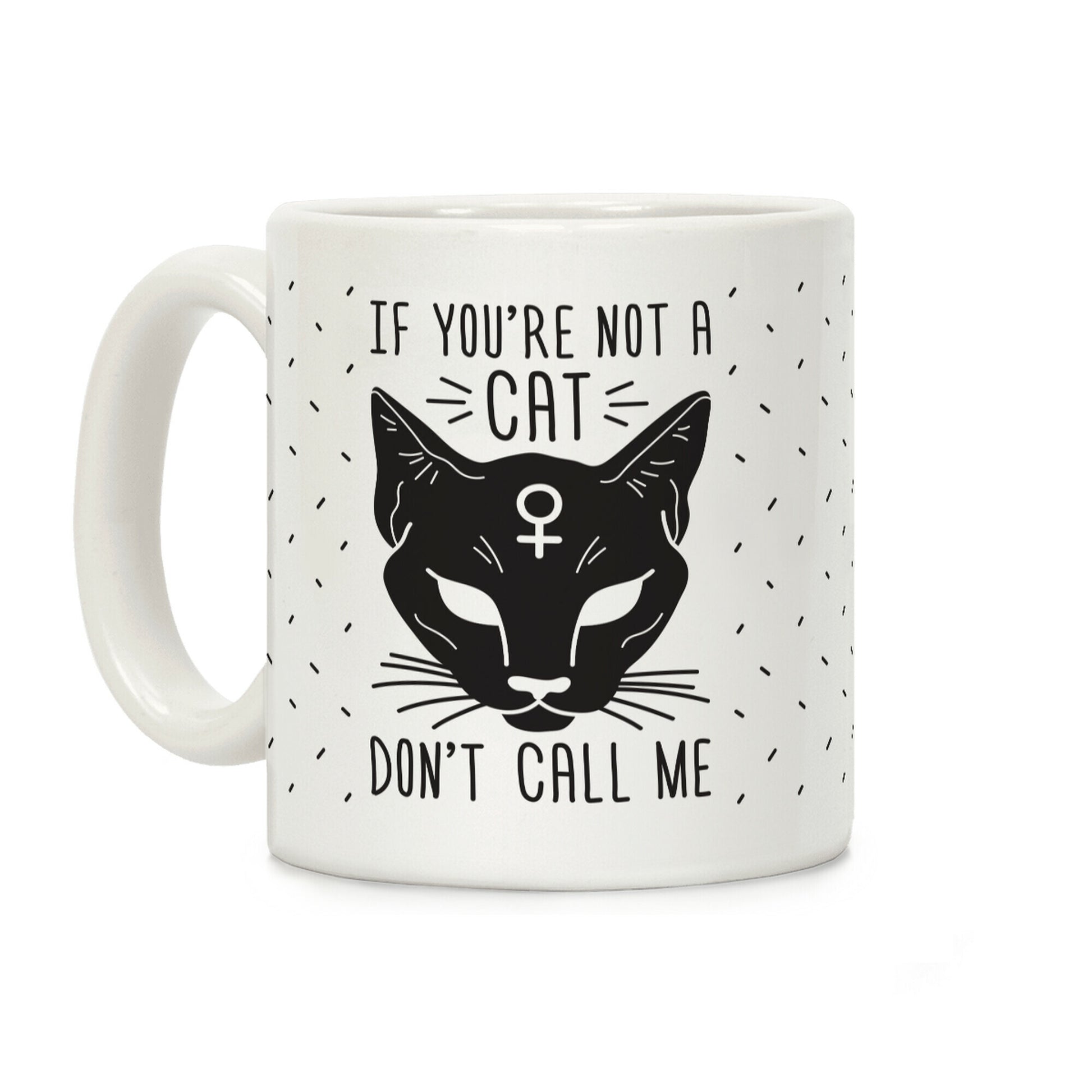 If You're Not A Cat Don't Call Me Coffee Mug