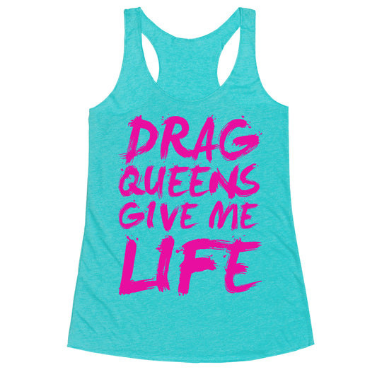 Drag Queens Give Me LIFE Racerback Tank