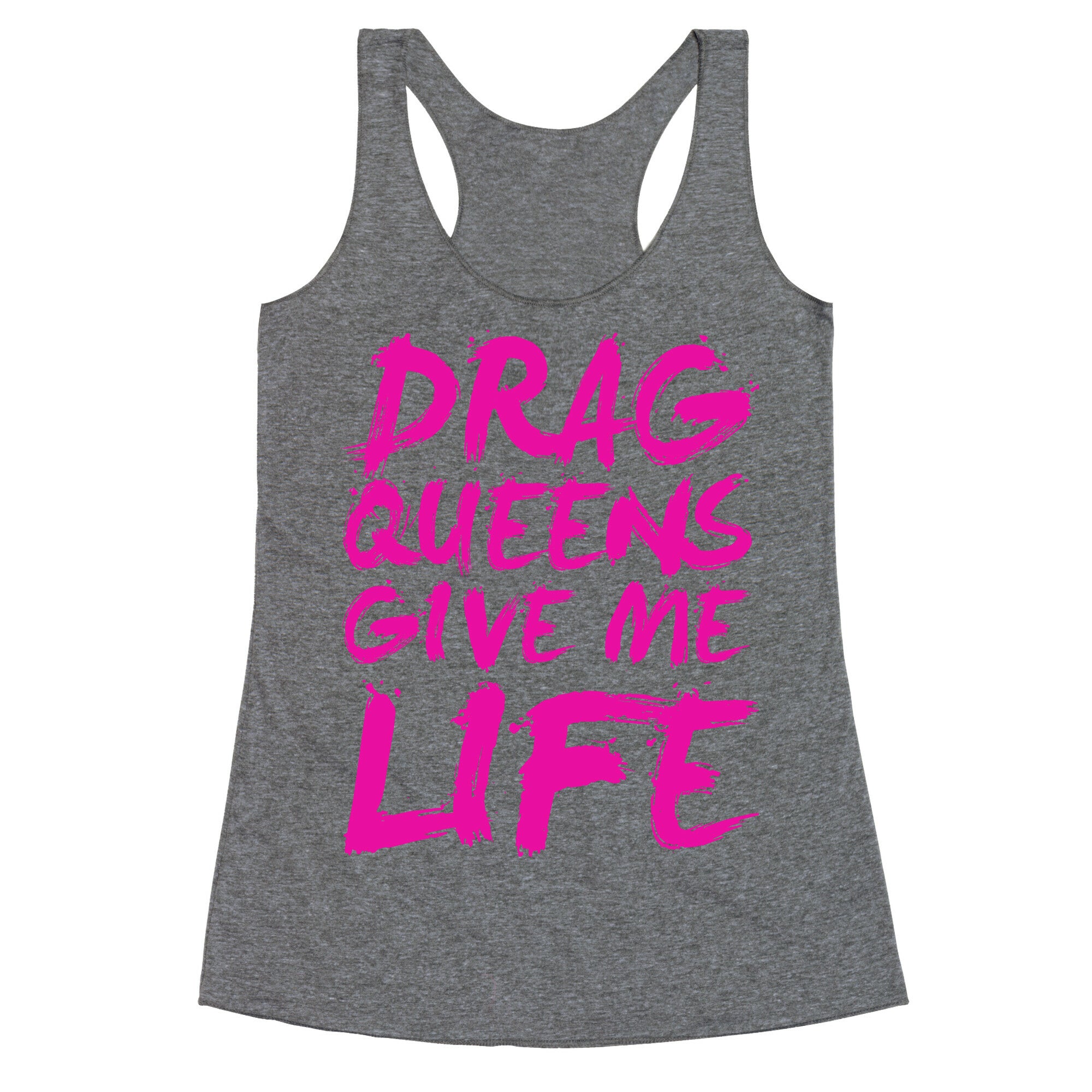Drag Queens Give Me LIFE Racerback Tank
