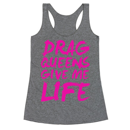 Drag Queens Give Me LIFE Racerback Tank