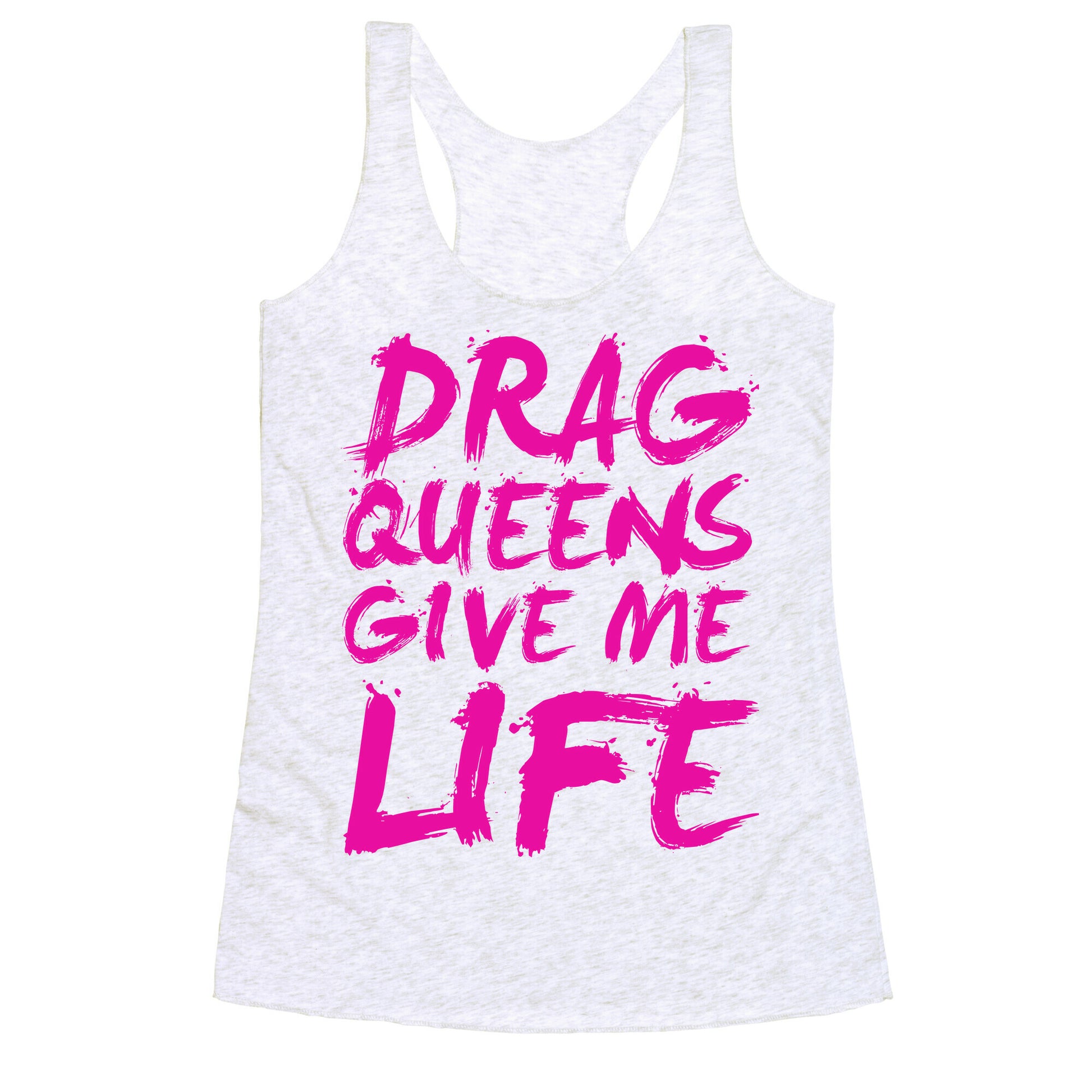 Drag Queens Give Me LIFE Racerback Tank