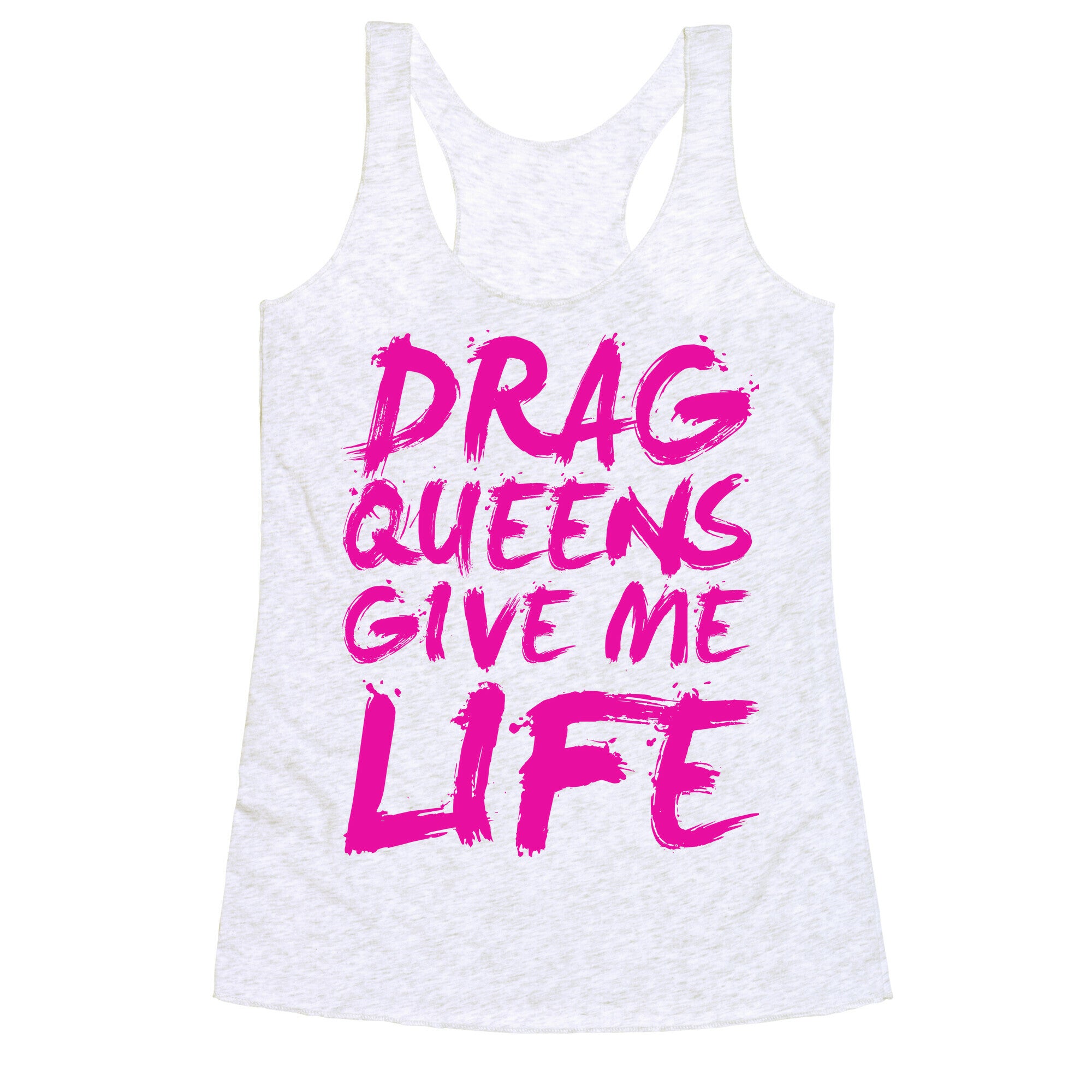 Drag Queens Give Me LIFE Racerback Tank