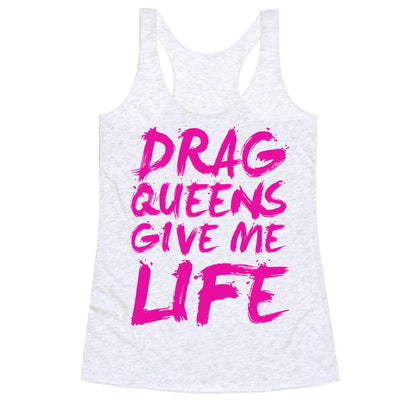 Drag Queens Give Me LIFE Racerback Tank