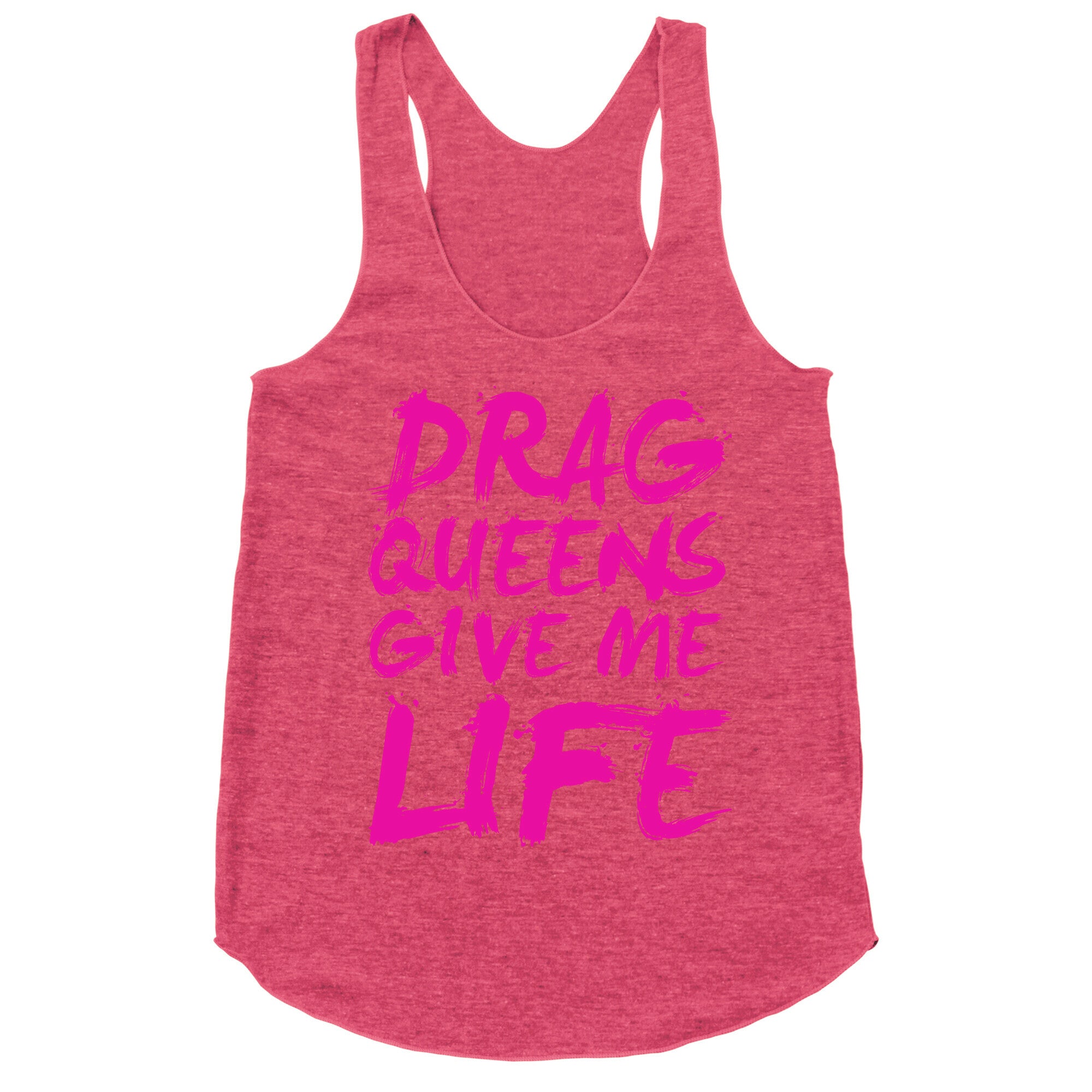 Drag Queens Give Me LIFE Racerback Tank